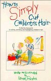 How to Simply Cut Children’s Hair: Step by Step Guide to Cutting, Perming and Highlighting Children’s Hair (How to Simply…Series) Reviews